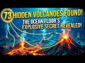 73 Hidden Volcanoes The Ocean Floor s Explosive Secret Revealed