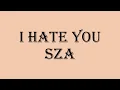 Sza - I Hate You (lyrics)