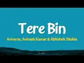 Tere Bin - Aviverse, Avinash Kumar & Abhishek Shukla | Lyrics 