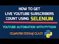 How to Get Live YouTube Subscribers Count YouTube Automation using Selenium Webdriver