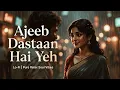 Lagu Ajeeb Dastan Hai Yeh (Lofi Version) | Old Is Gold Lofi | Soulful Hindi Remix 🎧