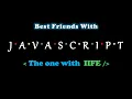 The One With IIFE Best Friends With Javascript