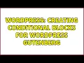 Wordpress Creating conditional blocks for WordPress Gutenberg 2 Solutions