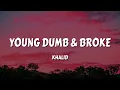Khalid - Young Dumb & Broke (Lyrics)