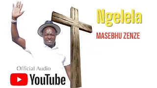 Ngelela Masebhu Zenze Official Audio 