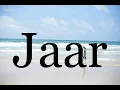 How To Pronounce Jaar Pronunciation Of Jaar