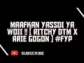 Download Lagu MAAFKAN YASSDI YA WOII !! [ RITCHY DTM X ARIE GOGON ] #FYP