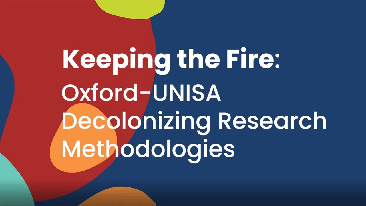 Keeping the Fire: Oxford-UNISA Decolonising Research Methodologies (2022)