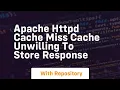 apache httpd cache miss cache unwilling to store response