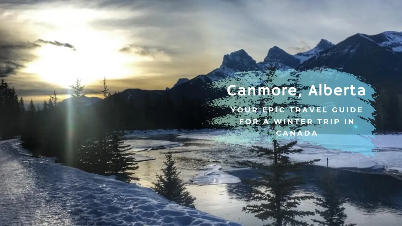 Canmore, Alberta: Your Epic Travel Guide For A Winter Trip In Canada