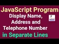 Introduction to JavaScript JS program to input Name Address Phn No and DISPLAY on separate line