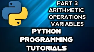 Python Programming Tutorials Part 3 Arithmetic operations and variables in python