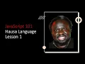 JavaScript 101 in the Hausa Language - Lesson 1 Adamu Muhammad Dankore