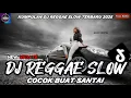 Download Lagu KUMPULAN DJ REGGAE SLOW || DJ CAMPURAN REGGAE SLOW TERBARU VIRAL TIK TOK FYP YANG KALIAN CARI🎵