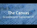 Grasshopper Explained GRASSHOPPER CANVAS