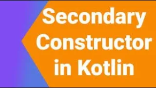 Constructors in Kotlin Secondary Constructor