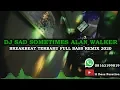 Download Lagu DJ SAD SOMETIMES ALAN WALKER BREAKBEAT TERBARU FULL BASS REMIX 2021