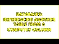 Databases Referencing another table from a computed column 2 Solutions