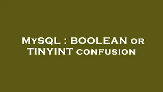 MySQL BOOLEAN or TINYINT confusion
