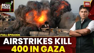 India First With Gaurav Sawant: Israel's Airstrikes Kill Over 400 In Gaza | India Today