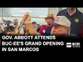 Gov Abbott attends Buc-ee s grand opening in San Marcos