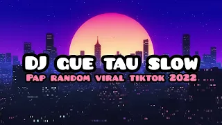 dj gue tau x slow pap random viral tiktok 2022 x by dj tebang