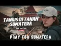 Lagu TANGIS DI TANAH SUMATERA - PRAY FOR SUMATERA (Official Music Video)