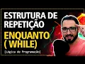 Aula 11 - Estrutura de Repeticao ENQUANTO WHILE Logica de Programacao