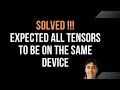 SOLVED - Expected all tensors to be on the same device but found at least two devices
