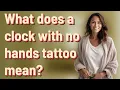 What does a clock with no hands tattoo mean