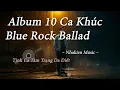 Download Lagu Album 10 Ca Khúc Blue Rock Ballad – Tình Ca Tâm Trạng Da Diết – Nhakien Music