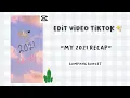 Cara Edit Video Tiktok My 2021 Recap✨