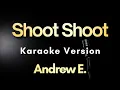 Download Lagu Shoot Shoot - Andrew E. | Karaoke Version with Lyrics (Instrumental)