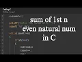 Finding sum of first n even natural no using while loop c programming