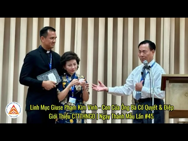 Outline Video Linh Mục Giuse Phạm Kim Vinh & Ông Bà Cố Quyết Điệp | Giới Thiệu CTTTHNGĐ | Ngày Thánh Mẫu Lần #45