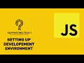 JAVASCRIPT - SETTING UP DEVELOPMENT ENVIRONMENT 01