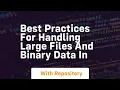 Best Practices for Handling Large Files and Binary Data in