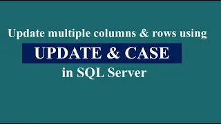 UPDATE CASE - How to update multiple rows and columns at the same time in SQL server