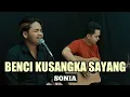 Download Lagu BENCI KUSANGKA SAYANG - SONIA LIVE COVER