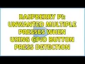 Raspberry Pi Unwanted multiple presses when using GPIO button press detection