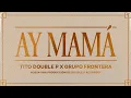 Download Lagu Ay Mamá (Lyric Video) - Tito Double P, Grupo Frontera