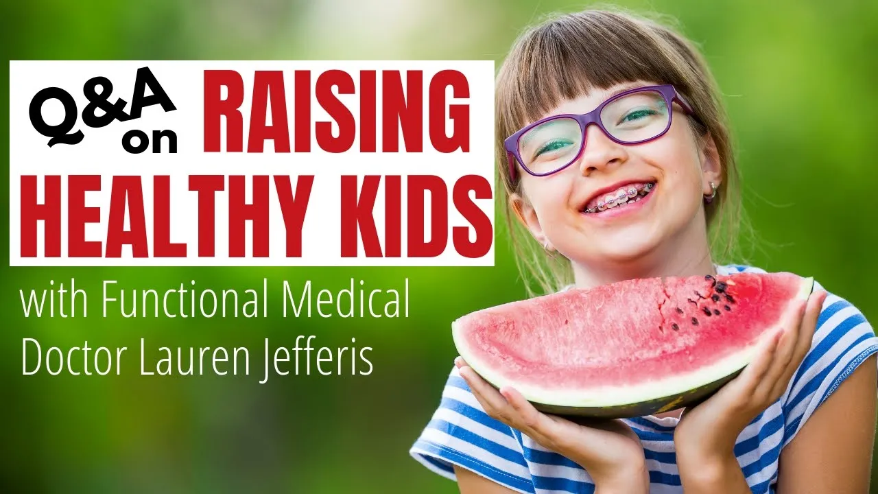 Q&A on Raising Healthy Kids with a Functional Medical Doctor