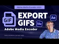 Adobe Media Encoder How To Export Animated GIFs
