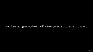 Download Kailee Morgue - Ghost Of Mine (Acoustic) // S L O W E D MP3