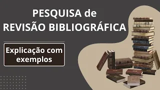 PESQUISA DE REVISÃO BIBLIOGRÁFICA: Explicação e Exemplos
