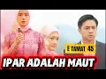 Lagu Akhir Dari Pengkhianatan -IPAR ADALAH MAUT Ep.45