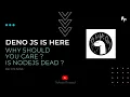 Deno is here and why should you care will it replace NodeJS