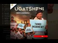 Lagu UGATSHENI - 04 WADLALA NGAMI FT INKOS'YAMAGCOKAMA