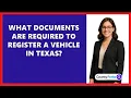 What Documents Are Required to Register a Vehicle in Texas