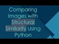 Comparing Images with Structural Similarity Using Python